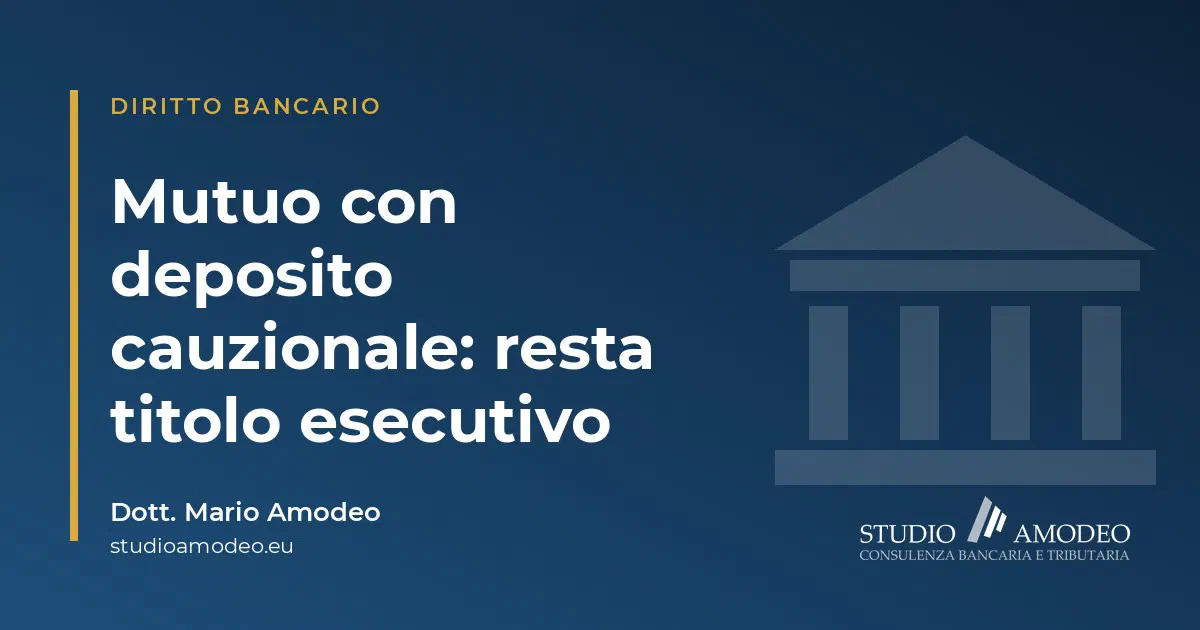 Mutuo con deposito cauzionale: è titolo esecutivo e l'ammortamento alla francese non menzionato non lo rende nullo