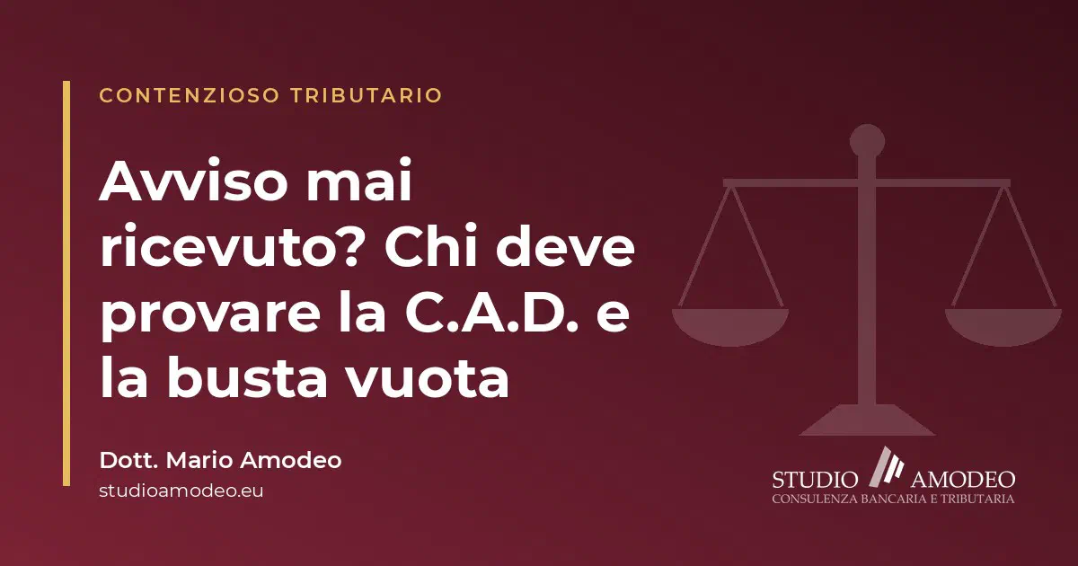 Notifica postale dell'avviso di accertamento: chi prova la C.A.D. e chi la busta vuota