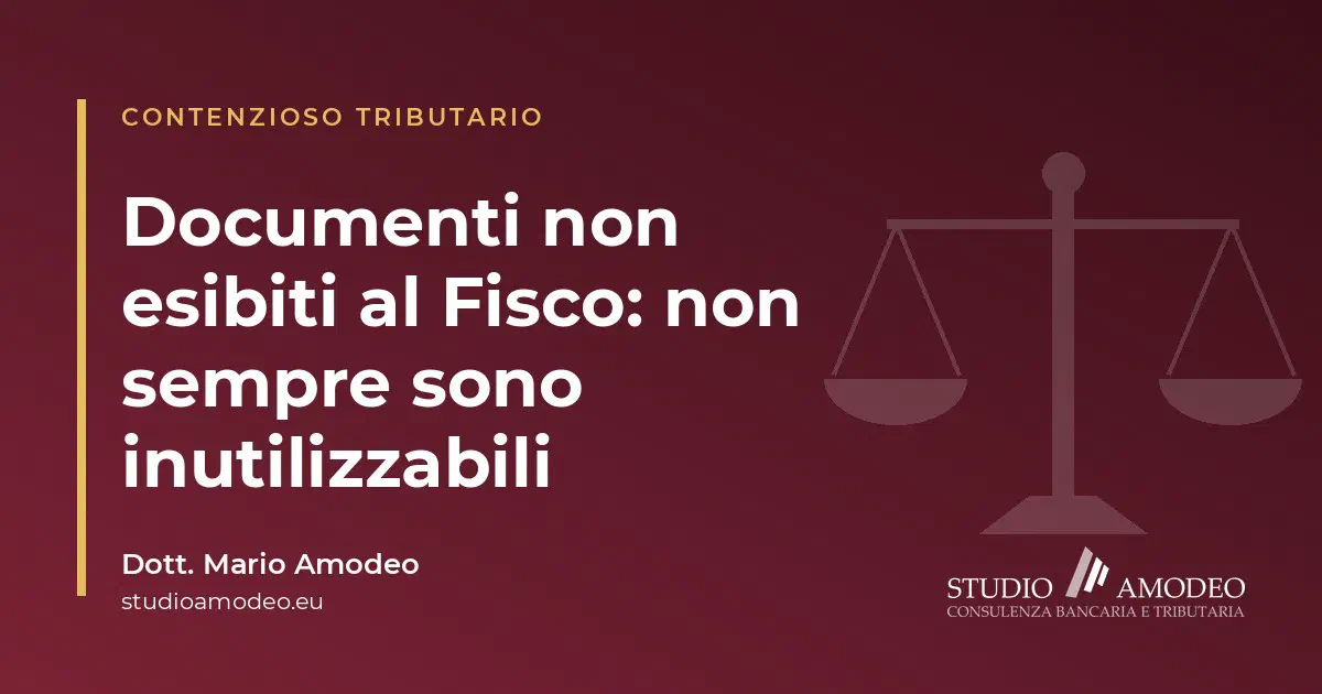 Documenti non esibiti al Fisco: l'inutilizzabilità in giudizio non è automatica (Cass. 27658/2026)