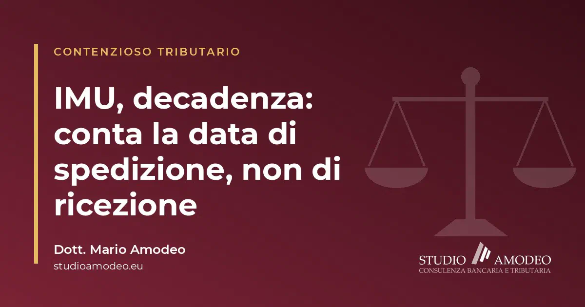 Accertamento IMU e decadenza: conta la data di spedizione (Cass. 27303/2026)